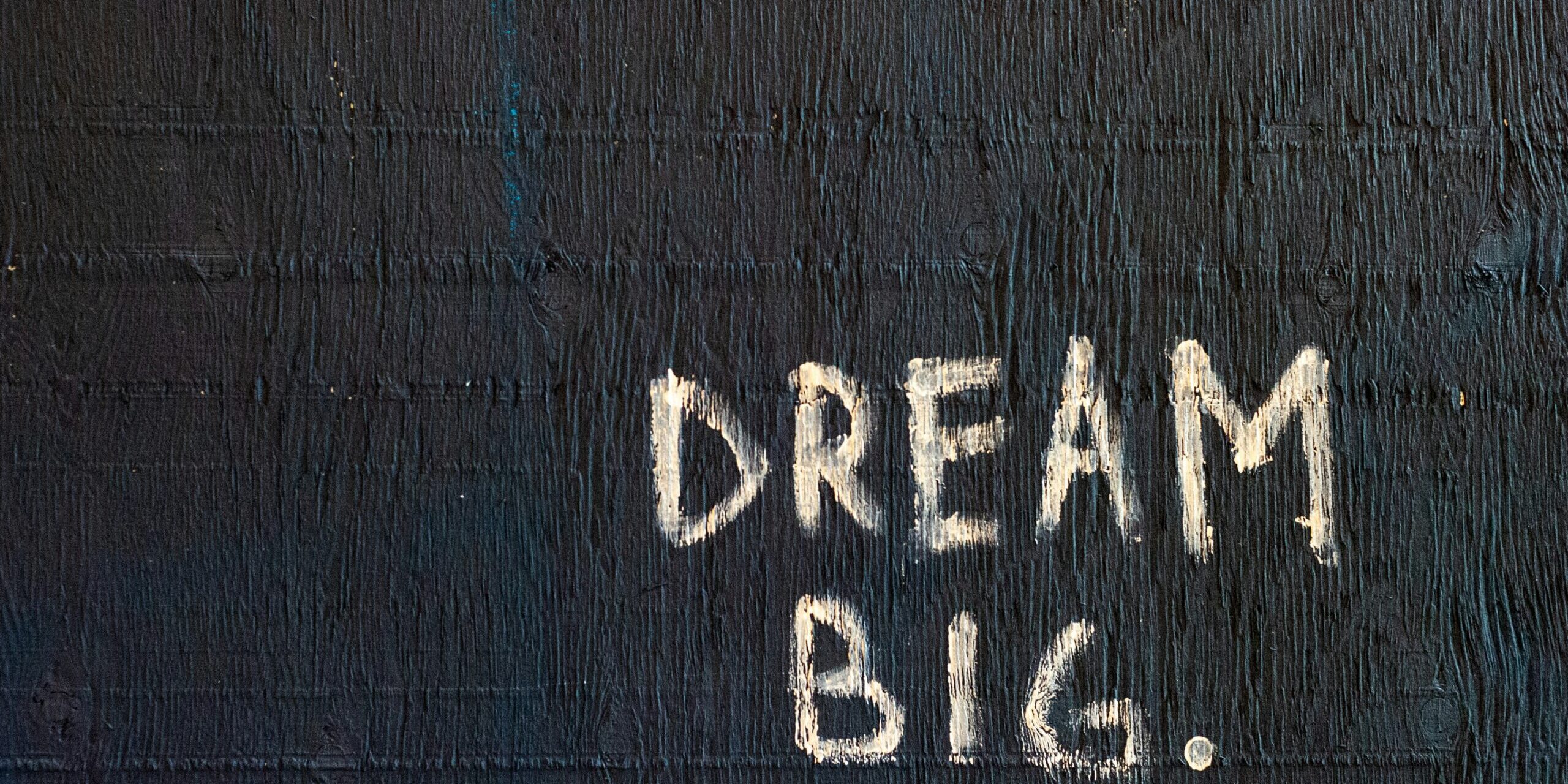dream big